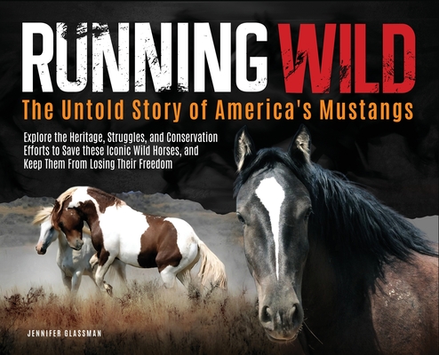Coperta cărții 'Running Wild: The Untold Story of America's Mustangs Explore the Heritage, Struggles, and Conservation Efforts to Save'