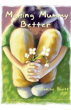 Poza produsului Making Mummy Better: a childs experience of postnatal depression - Denise Scott