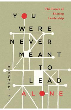 Coperta cărții 'You Were Never Meant to Lead Alone: The Power of Sharing Leadership - E. K. Strawser'