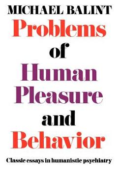 Coperta cărții 'Problems of Human Pleasure and Behavior: Classic Essays in Humanistic Psychiatry - Michael Balint'