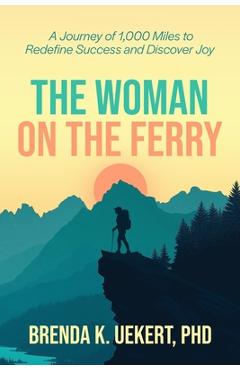 Coperta cărții 'The Woman on the Ferry: A Journey of 1,000 Miles to Redefine Success and Discover Joy - Brenda Uekert'