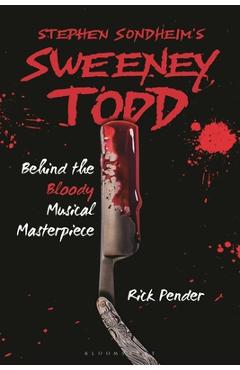 Poza produsului Stephen Sondheim's Sweeney Todd: Behind the Bloody Musical Masterpiece - Rick Pender