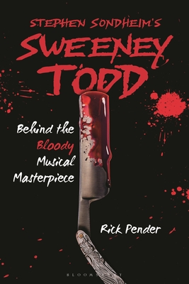 Stephen Sondheim's Sweeney Todd: Behind the Bloody Musical Masterpiece - Rick Pender