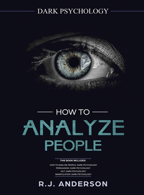 How to Analyze People: Dark Psychology Series 4 Manuscripts - How to Analyze People, Persuasion, NLP, and Manipulation - R. J. Anderson