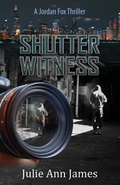 Shutter Witness, A Jordan Fox Thriller - Julie Ann James