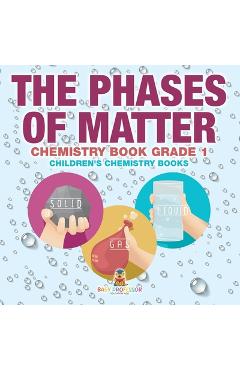 Coperta cărții 'The Phases of Matter - Chemistry Book Grade 1 Children's Chemistry Books -'