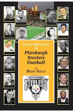 Coperta cărții 'Great Moments in Pittsburgh Steelers Football: From the very beginning of football right through to the Mike Tomlin'