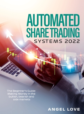 Automated Share Trading Systems 2022: The Beginner's Guide: Making Money in the bullish, bearish and side markets - 