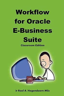 Coperta cărții 'Workflow for Oracle E-Business Suite (Classroom Edition) - Roel Hogendoorn'