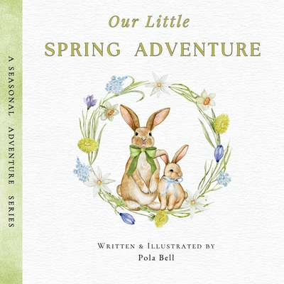 Coperta cărții 'Our Little Spring Adventure: Discover Flowers, Animals, and Springtime Wonders: A Delightful Early Learning Book for'