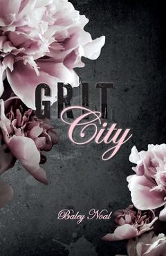 Coperta cărții 'Grit City: Romantic suspense with alpha cops, buried pasts, and scorching chemistry (Special Color Edition) - Baley Noal'