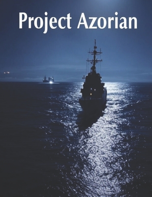 Project Azorian: The History of the CIA Operation to Recover a Sunken Soviet Submarine - 