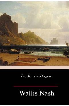 Coperta cărții 'Two Years in Oregon - Wallis Nash'