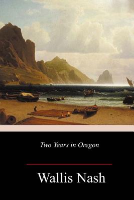Two Years in Oregon - Wallis Nash