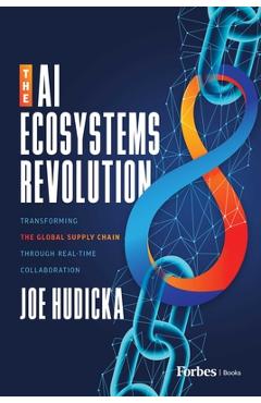 Coperta cărții 'The AI Ecosystems Revolution: Transforming the Global Supply Chain Through Real-Time Collaboration - Joe Hudicka'