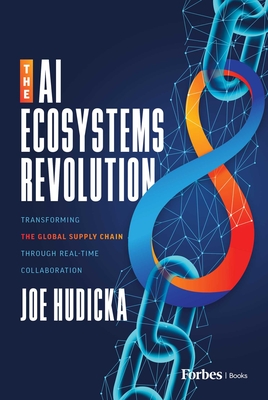 Coperta cărții 'The AI Ecosystems Revolution: Transforming the Global Supply Chain Through Real-Time Collaboration - Joe Hudicka'