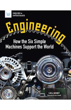 Poza produsului Engineering: How the Six Simple Machines Support the World - Carla Mooney