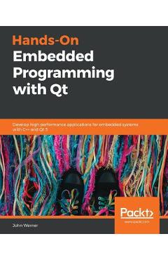 Coperta cărții 'Hands-On Embedded Programming with Qt: Develop high performance applications for embedded systems with C++ and Qt 5 -'