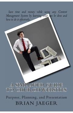 Poza produsului A Simplified Guide to Church Websites: Purpose, Planning, and Presentation - Lisa Jaeger