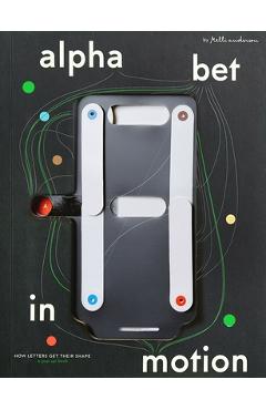 Poza produsului Alphabet in Motion: How Letters Get Their Shape - Kelli Anderson