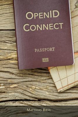 Openid Connect: End-User Identity for Apps and APIs - Matthias Biehl