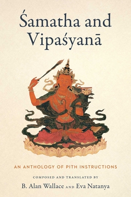 Samatha and Vipasyana: An Anthology of Pith Instructions - B. Alan Wallace