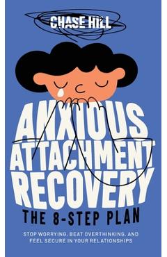 Coperta cărții 'Anxious Attachment Recovery - The 8-Step Plan: Stop Worrying, Beat Overthinking, and Feel Secure in Your Relationships'