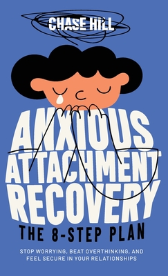 Coperta cărții 'Anxious Attachment Recovery - The 8-Step Plan: Stop Worrying, Beat Overthinking, and Feel Secure in Your Relationships'
