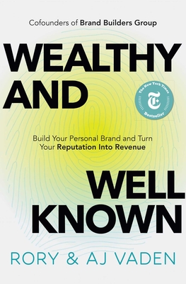 Wealthy and Well-Known: Build Your Personal Brand and Turn Your Reputation Into Revenue - Rory Vaden