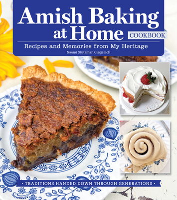 Coperta cărții 'Amish Baking at Home Cookbook: Recipes and Memories from My Heritage - Naomi Stutzman Gingerich'