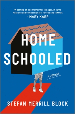 Homeschooled: A Memoir - Stefan Merrill Block
