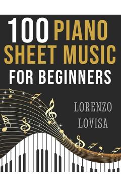 Coperta cărții '100 Piano Sheet Music for Beginners: Simplified Great Classics with Large Font Sizes - Lorenzo Lovisa'