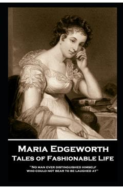 Coperta cărții 'Maria Edgeworth - Tales of Fashionable Life: 'No man ever distinguished himself who could not bear to be laughed at'' -'