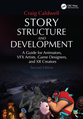Coperta cărții 'Story Structure and Development: A Guide for Animators, VFX Artists, Game Designers, and XR Creators - Craig Caldwell'