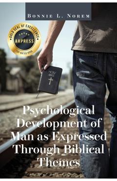 Psychological Development of Man As Expressed Through Biblical Themes - Bonnie L. Norem