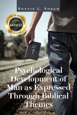 Psychological Development of Man As Expressed Through Biblical Themes - Bonnie L. Norem