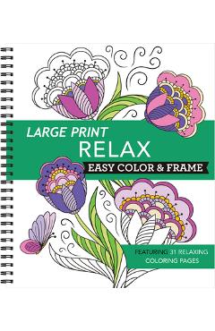 Poza produsului Large Print Easy Color & Frame - Relax: Featuring 31 Relaxing Coloring Pages - 