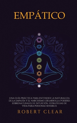 Empático: Una Guía Práctica para Entender la Naturaleza de la Empatía y el Narcisismo. Desarrolla Poderes Sobrenaturales de Intuición. Estrategias de - Robert Clear