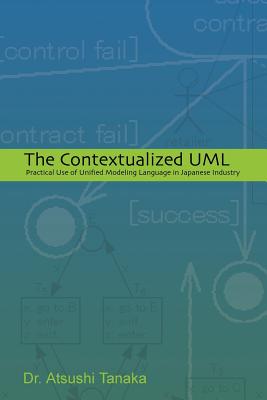The Contextualized UML: Practical Use of Unified Modeling Language in Japanese Industry - Atsushi Tanaka