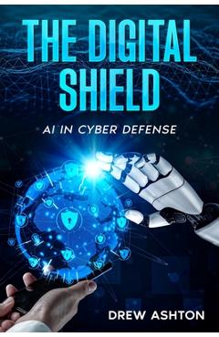 Coperta cărții 'The Digital Shield: AI in Cyber Defense - Drew Ashton'