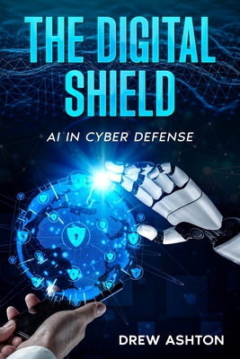 Coperta cărții 'The Digital Shield: AI in Cyber Defense - Drew Ashton'