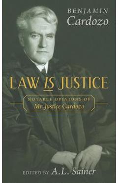 Coperta cărții 'Law is Justice: Notable Opinions of Mr. Justice Cardozo - Benjamin Cardozo'