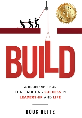 Coperta cărții 'Build: A Blueprint for Constructing Success in Leadership and Life - Doug Reitz'