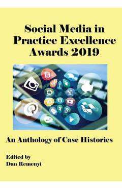 Coperta cărții 'The Social Media in Practice Excellence Awards 2019: An Anthology of Case Histories - Dan Remenyi'