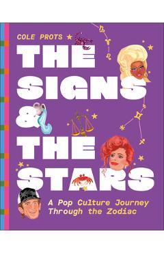 Coperta cărții 'The Signs and the Stars: A Pop Culture Journey Through the Zodiac - Cole Prots'