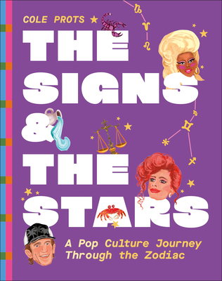 Coperta cărții 'The Signs and the Stars: A Pop Culture Journey Through the Zodiac - Cole Prots'