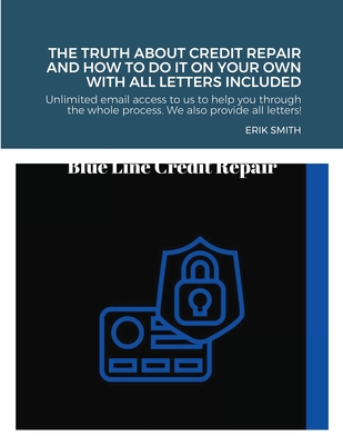 The truth about credit repair and how to do it on your own with all letters included: We discuss how to repair your credit, the truth about credit rep - Erik Smith