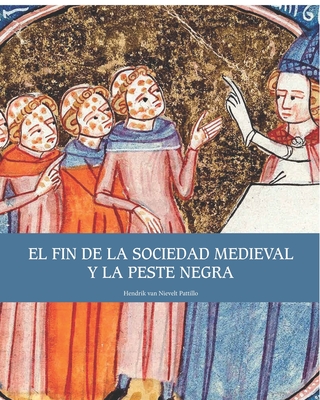 El fin de la sociedad medieval y la Peste Negra - Hendrik Anthonie Van Nievelt Pattillo