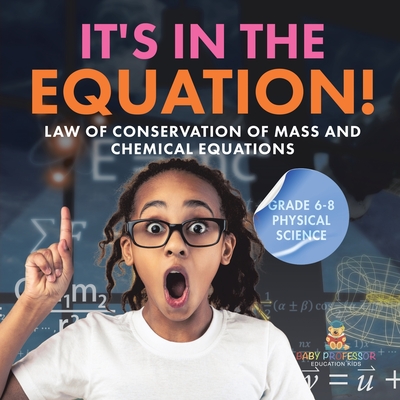Coperta cărții 'It's in the Equation! Law of Conservation of Mass and Chemical Equations Grade 6-8 Physical Science -'