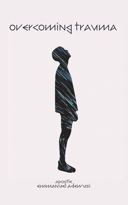 Overcoming Trauma - Emmanuel Adewusi